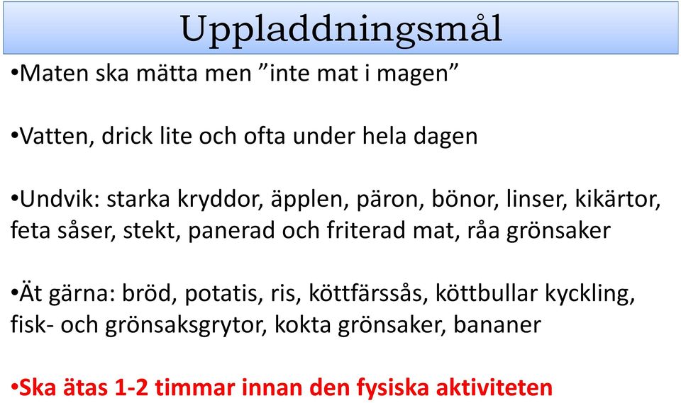 och friterad mat, råa grönsaker Ät gärna: bröd, potatis, ris, köttfärssås, köttbullar kyckling,