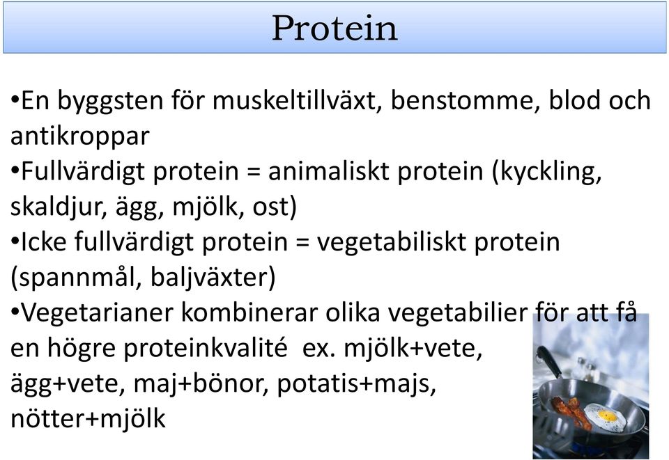 protein = vegetabiliskt protein (spannmål, baljväxter) Vegetarianer kombinerar olika