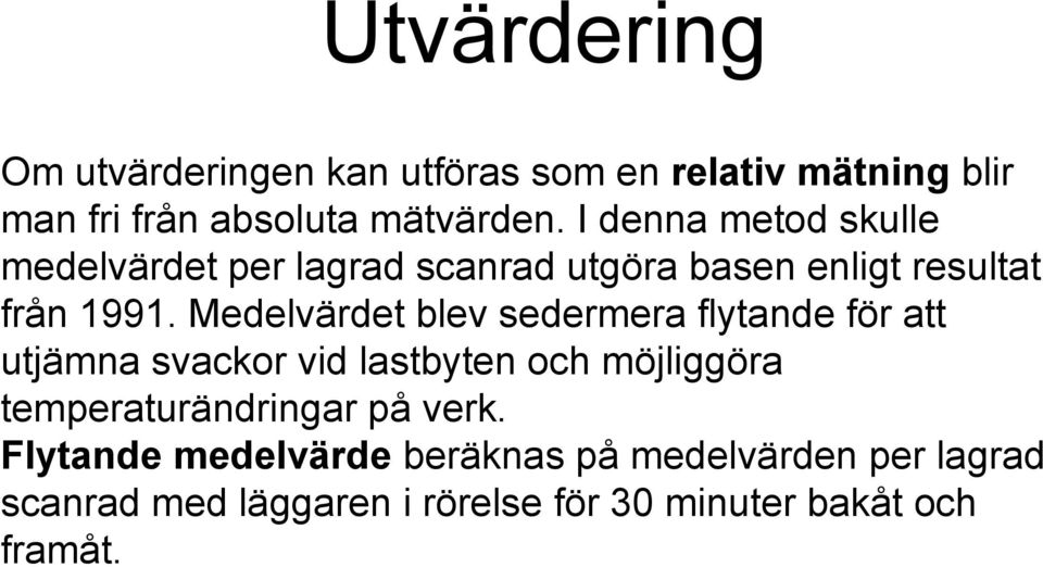 Medelvärdet blev sedermera flytande för att utjämna svackor vid lastbyten och möjliggöra
