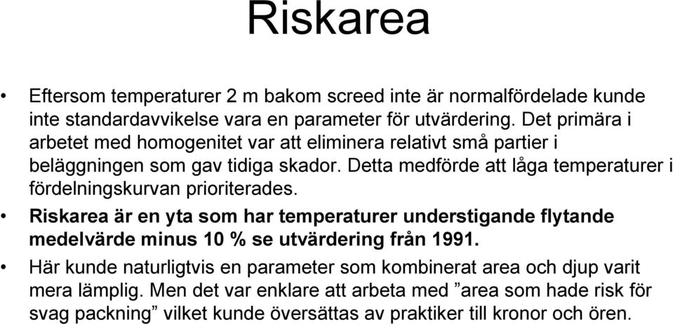 Detta medförde att låga temperaturer i fördelningskurvan prioriterades.