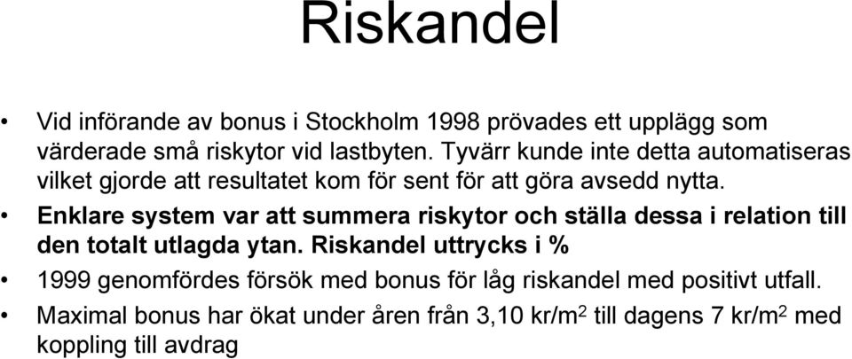 Enklare system var att summera riskytor och ställa dessa i relation till den totalt utlagda ytan.