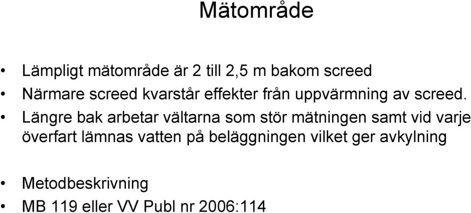 Längre bak arbetar vältarna som stör mätningen samt vid varje överfart