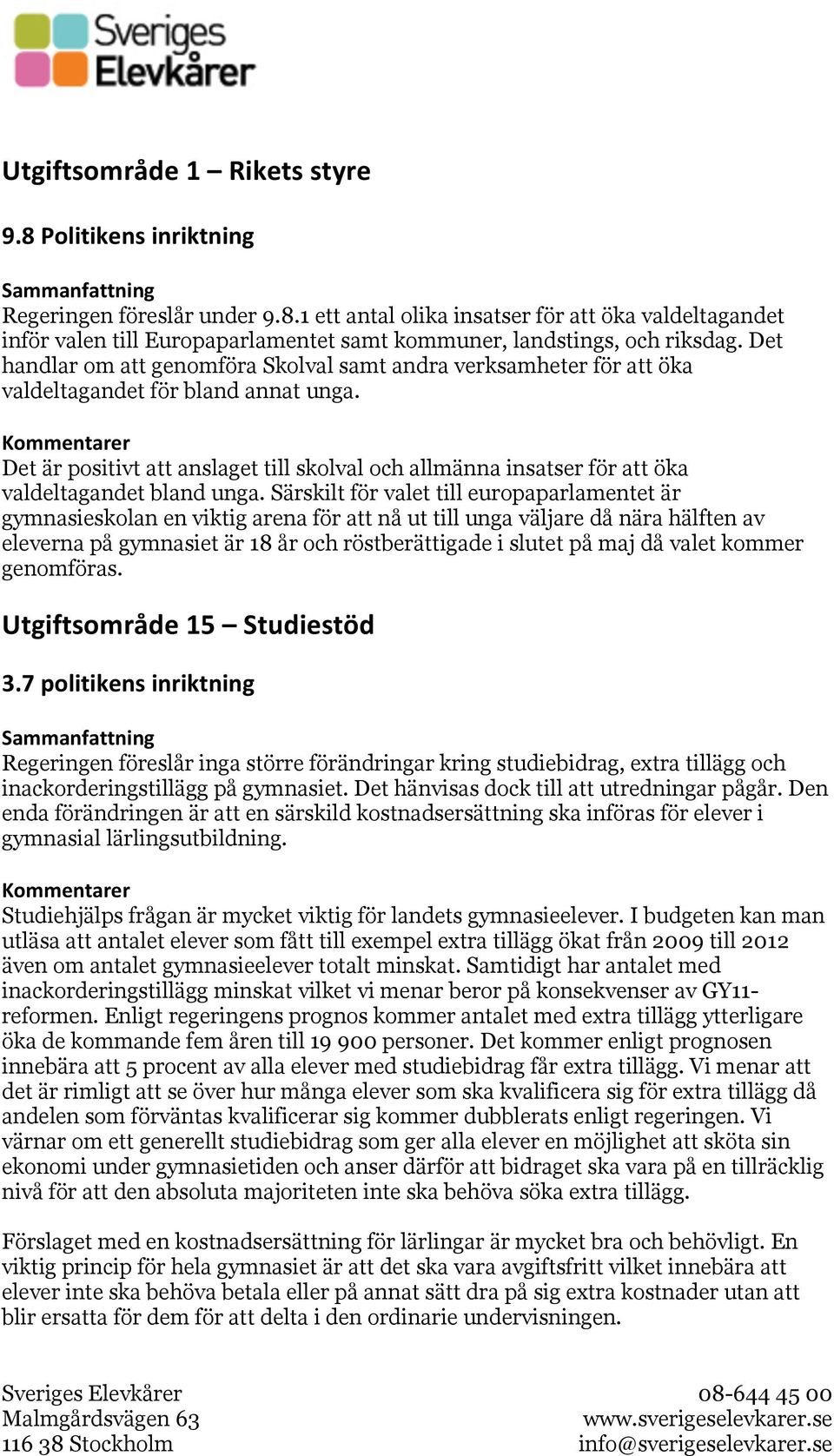 Det är positivt att anslaget till skolval och allmänna insatser för att öka valdeltagandet bland unga.