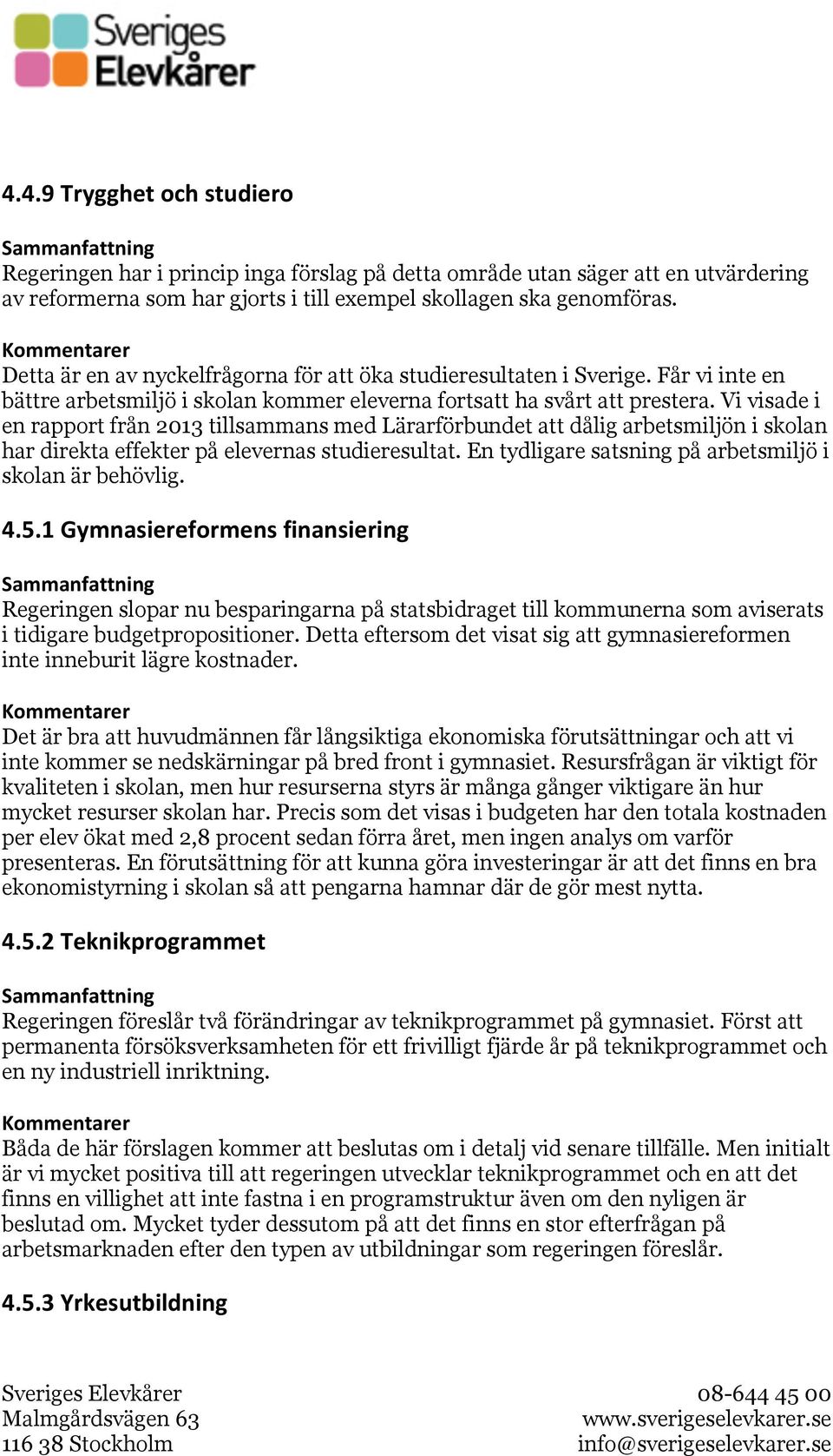 Vi visade i en rapport från 2013 tillsammans med Lärarförbundet att dålig arbetsmiljön i skolan har direkta effekter på elevernas studieresultat.