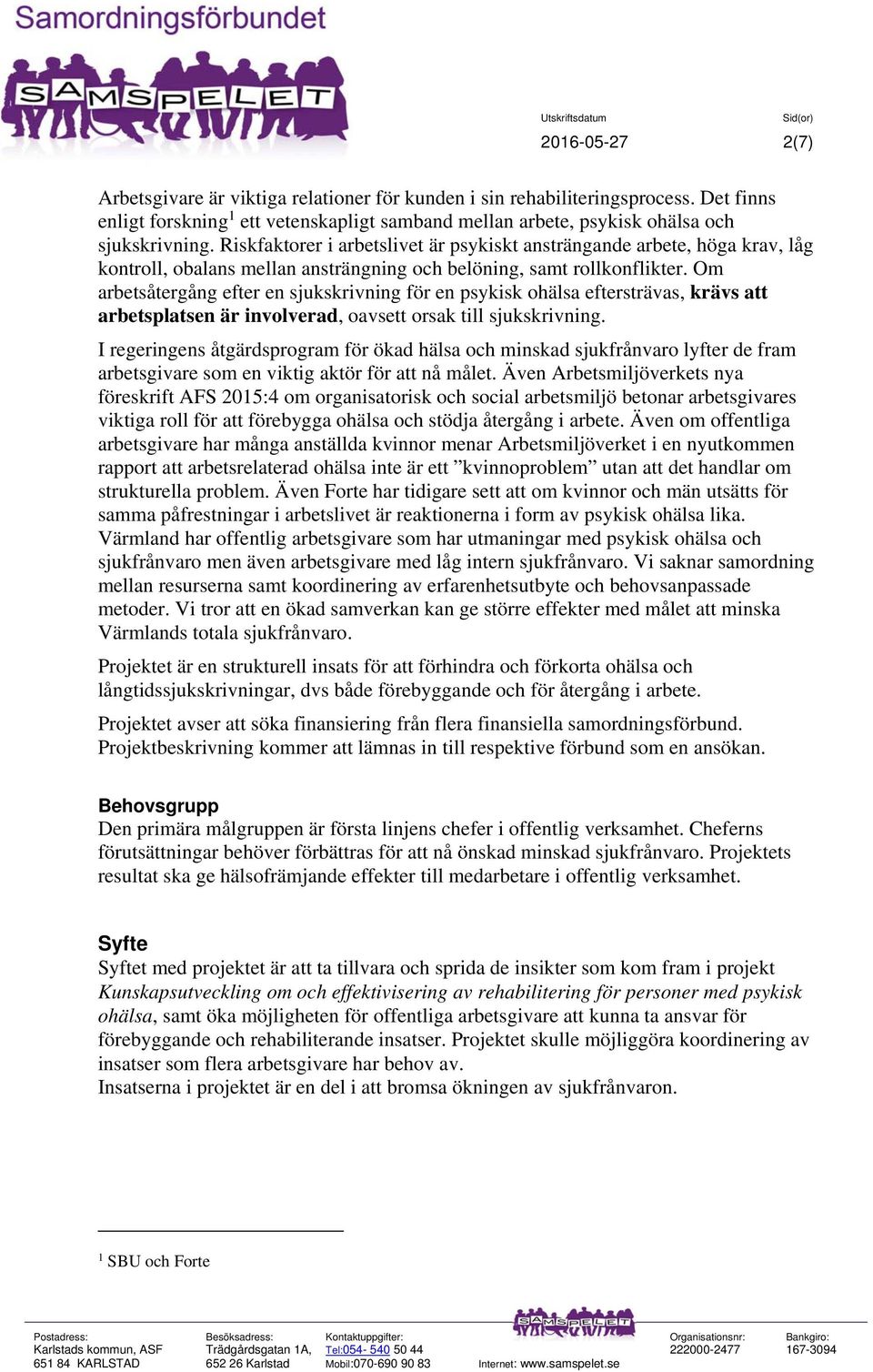 Om arbetsåtergång efter en sjukskrivning för en psykisk ohälsa eftersträvas, krävs att arbetsplatsen är involverad, oavsett orsak till sjukskrivning.