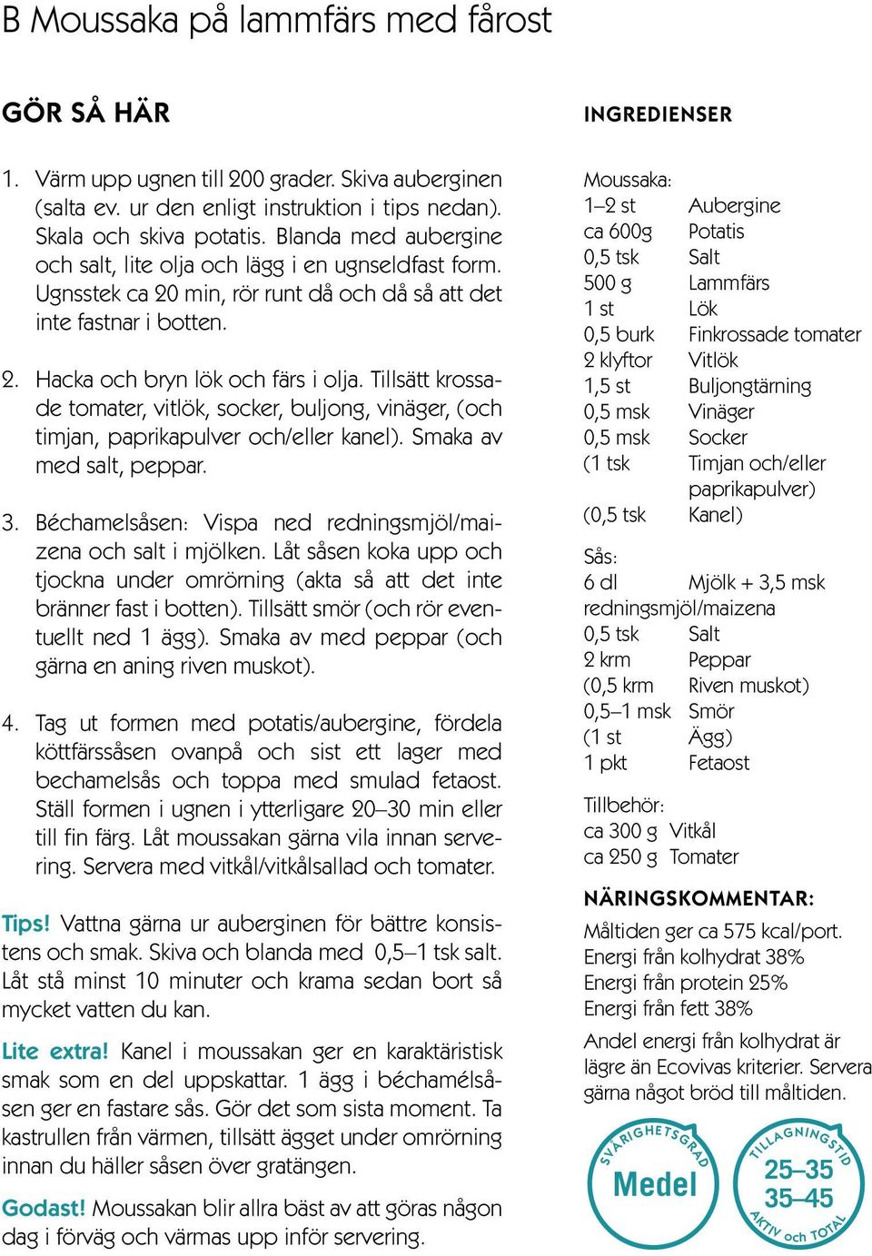 Tillsätt krossade tomater, vitlök, socker, buljong, vinäger, (och timjan, paprikapulver och/eller kanel). Smaka av med salt, peppar. 3.