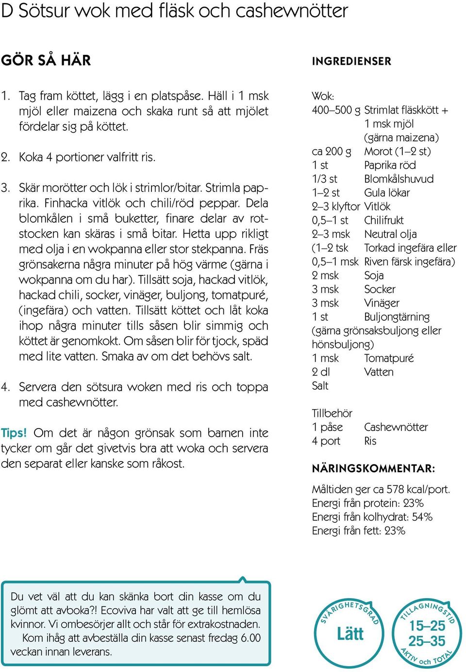 Dela blomkålen i små buketter, finare delar av rotstocken kan skäras i små bitar. Hetta upp rikligt med olja i en wokpanna eller stor stekpanna.