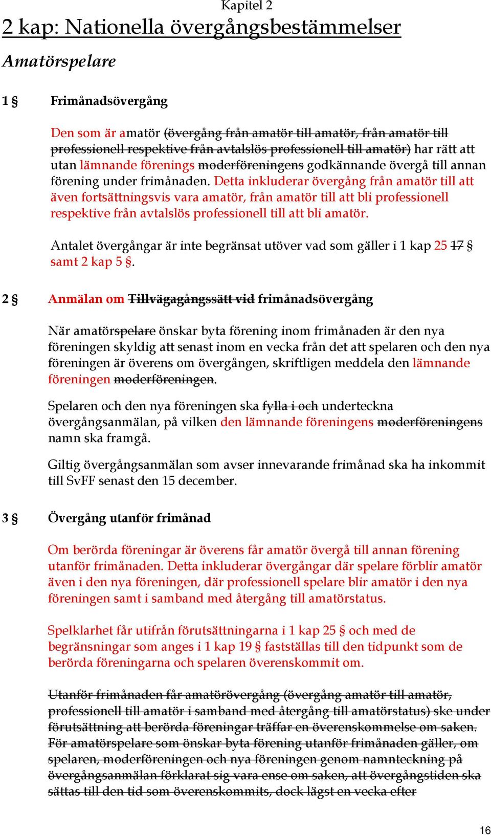 Detta inkluderar övergång från amatör till att även fortsättningsvis vara amatör, från amatör till att bli professionell respektive från avtalslös professionell till att bli amatör.