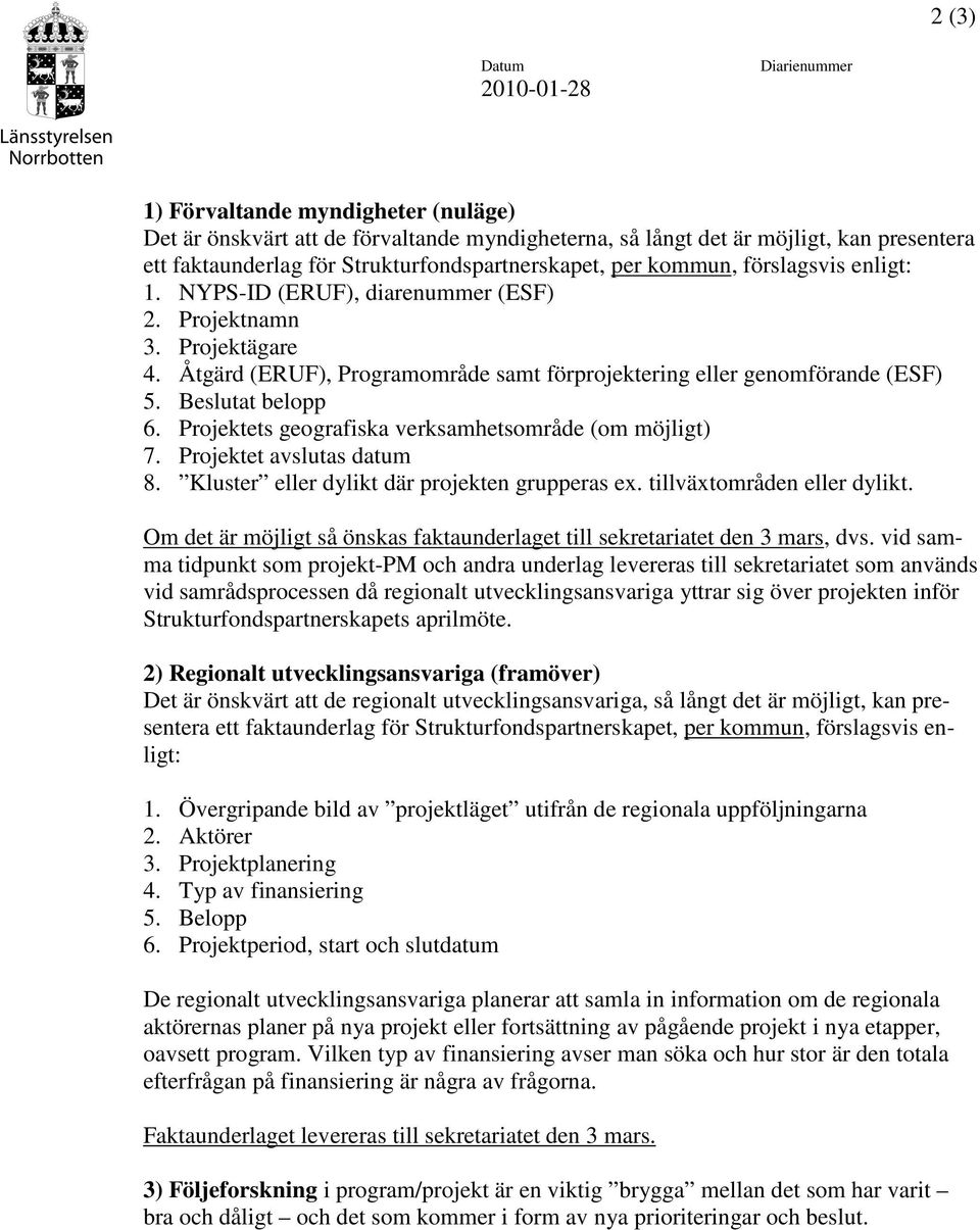 Åtgärd (ERUF), Programområde samt förprojektering eller genomförande (ESF) 5. Beslutat belopp 6. Projektets geografiska verksamhetsområde (om möjligt) 7. Projektet avslutas datum 8.