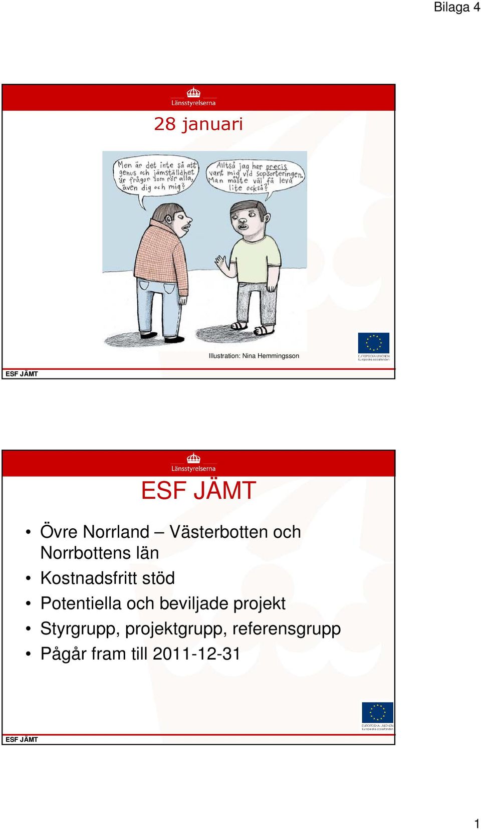 Kostnadsfritt stöd Potentiella och beviljade projekt