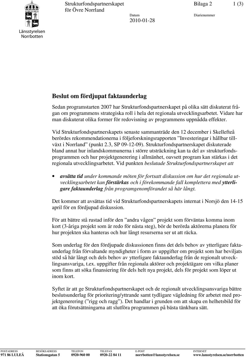 Vid Strukturfondspartnerskapets senaste sammanträde den 12 december i Skellefteå berördes rekommendationerna i följeforskningsrapporten Investeringar i hållbar tillväxt i Norrland (punkt 2.
