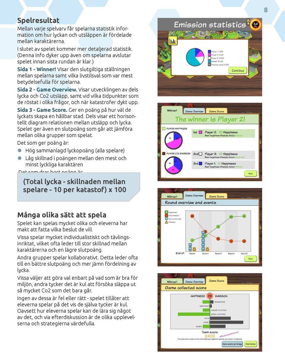 Visar den slutgiltiga ställningen mellan spelarna samt vilka livstilsval som var mest betydelsefulla för spelarna. Sida 2 - Game Overview.