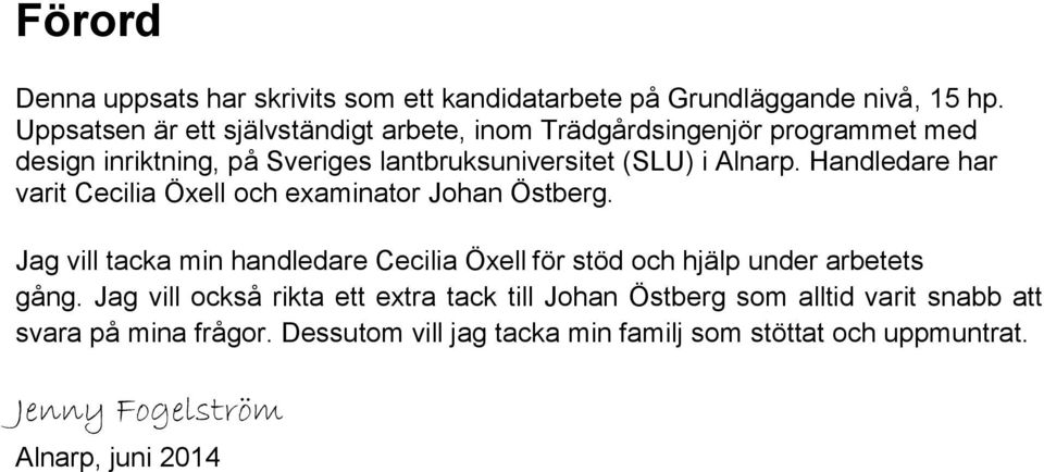 Handledare har varit Cecilia Öxell och examinator Johan Östberg.