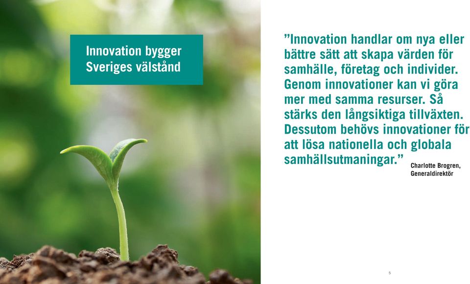 Genom innovationer kan vi göra mer med samma resurser.