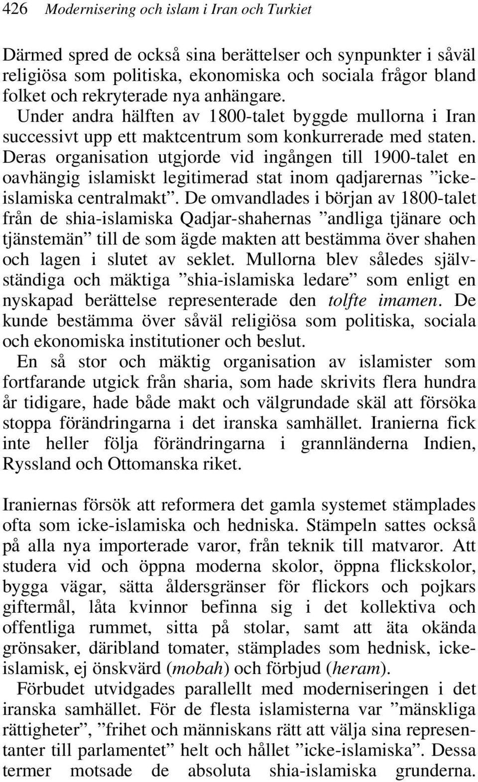 Deras organisation utgjorde vid ingången till 1900-talet en oavhängig islamiskt legitimerad stat inom qadjarernas ickeislamiska centralmakt.
