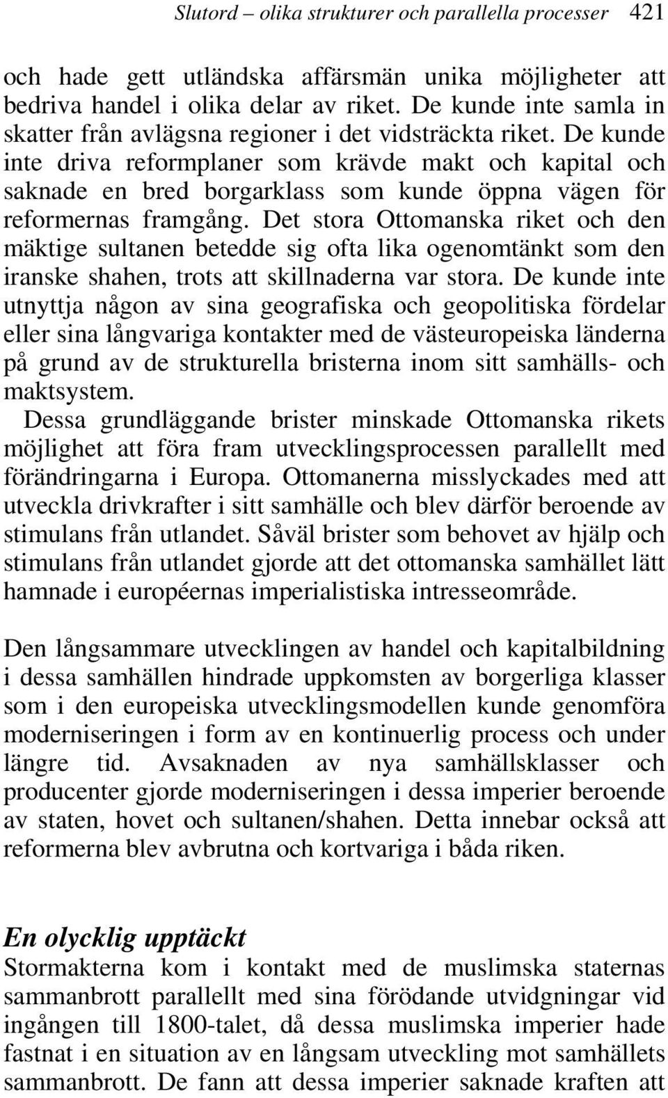 De kunde inte driva reformplaner som krävde makt och kapital och saknade en bred borgarklass som kunde öppna vägen för reformernas framgång.