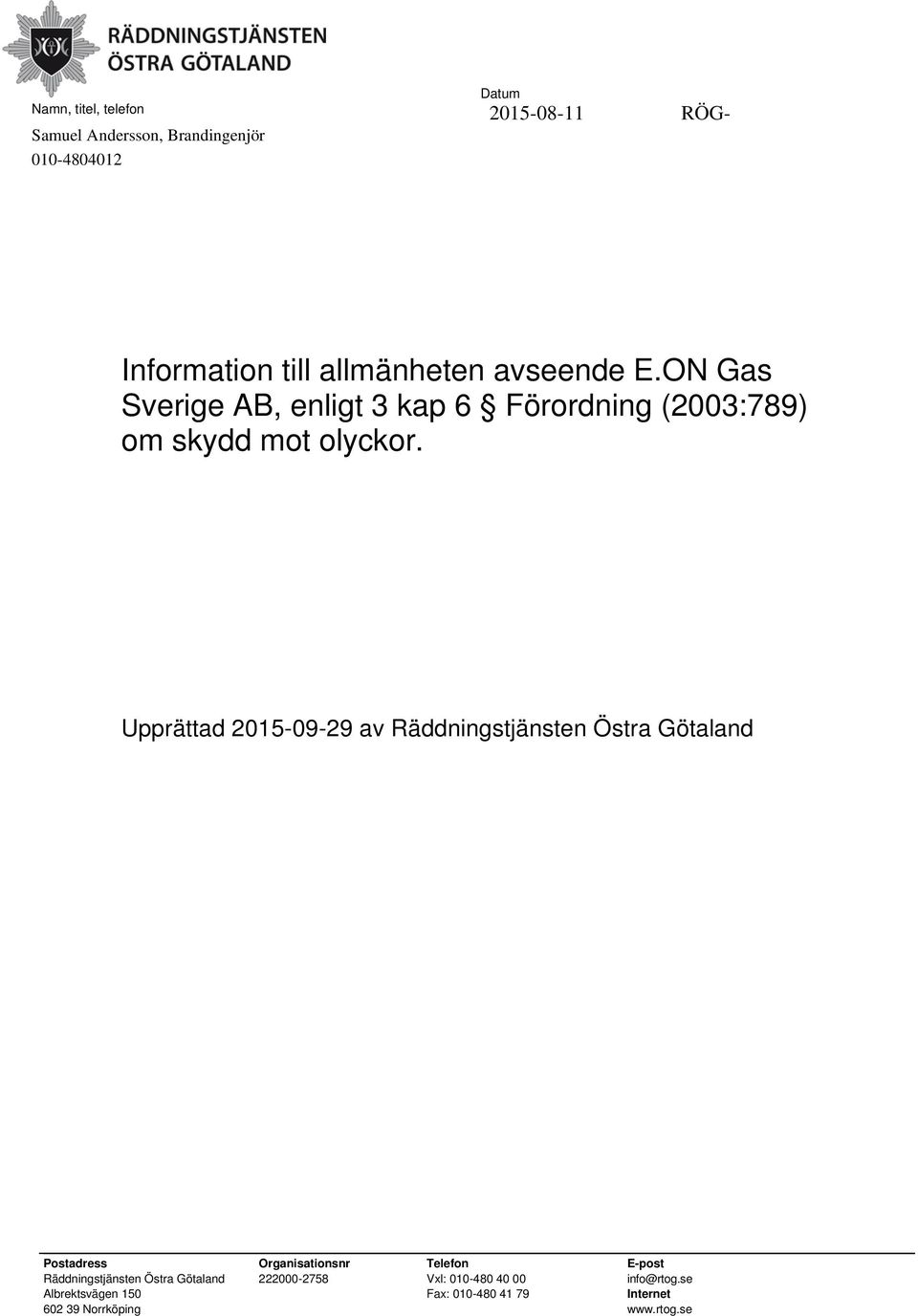 ON Gas Sverige AB, enligt 3 kap 6 Förordning (2003:789) om skydd