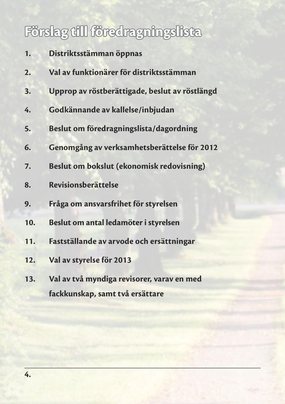 Genomgång av verksamhetsberättelse för 2012 7. Beslut om bokslut (ekonomisk redovisning) 8. Revisionsberättelse 9.