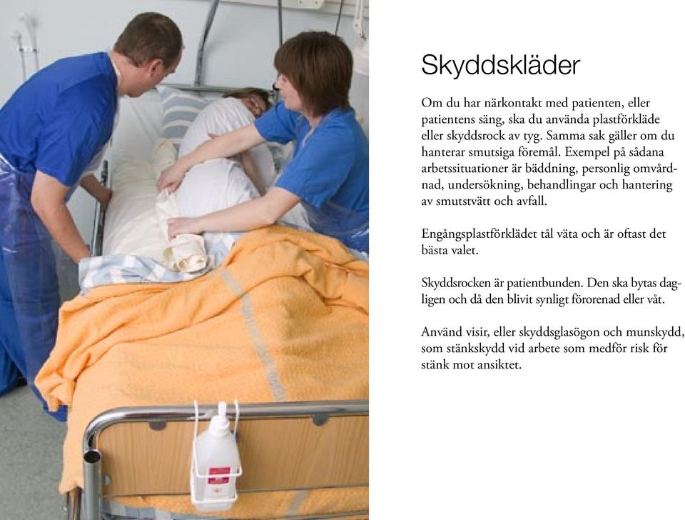 Exempel på sådana arbetssituationer är bäddning, personlig omvårdnad, undersökning, behandlingar och hantering av smutstvätt och avfall.