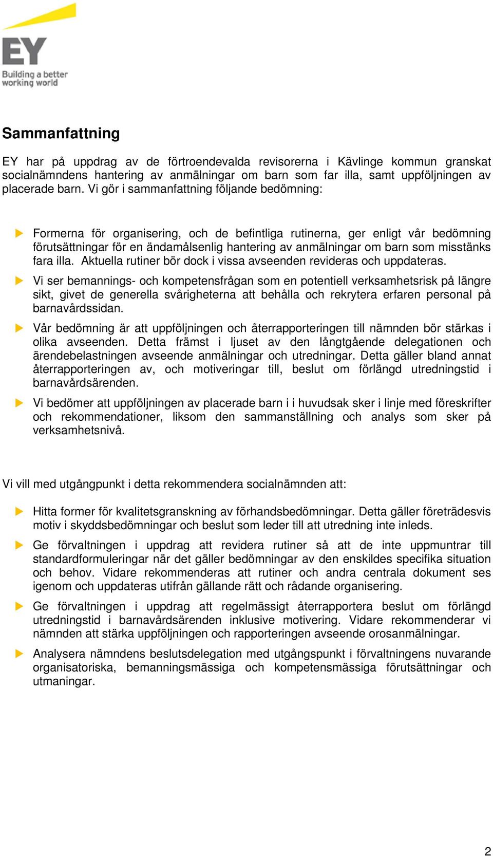 misstänks fara illa. Aktuella rutiner bör dock i vissa avseenden revideras och uppdateras.