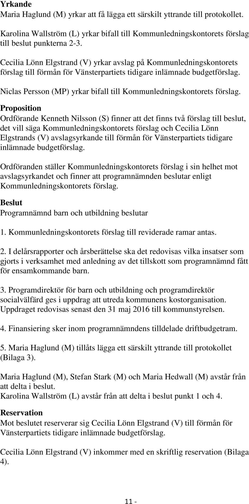 Niclas Persson (MP) yrkar bifall till Kommunledningskontorets förslag.