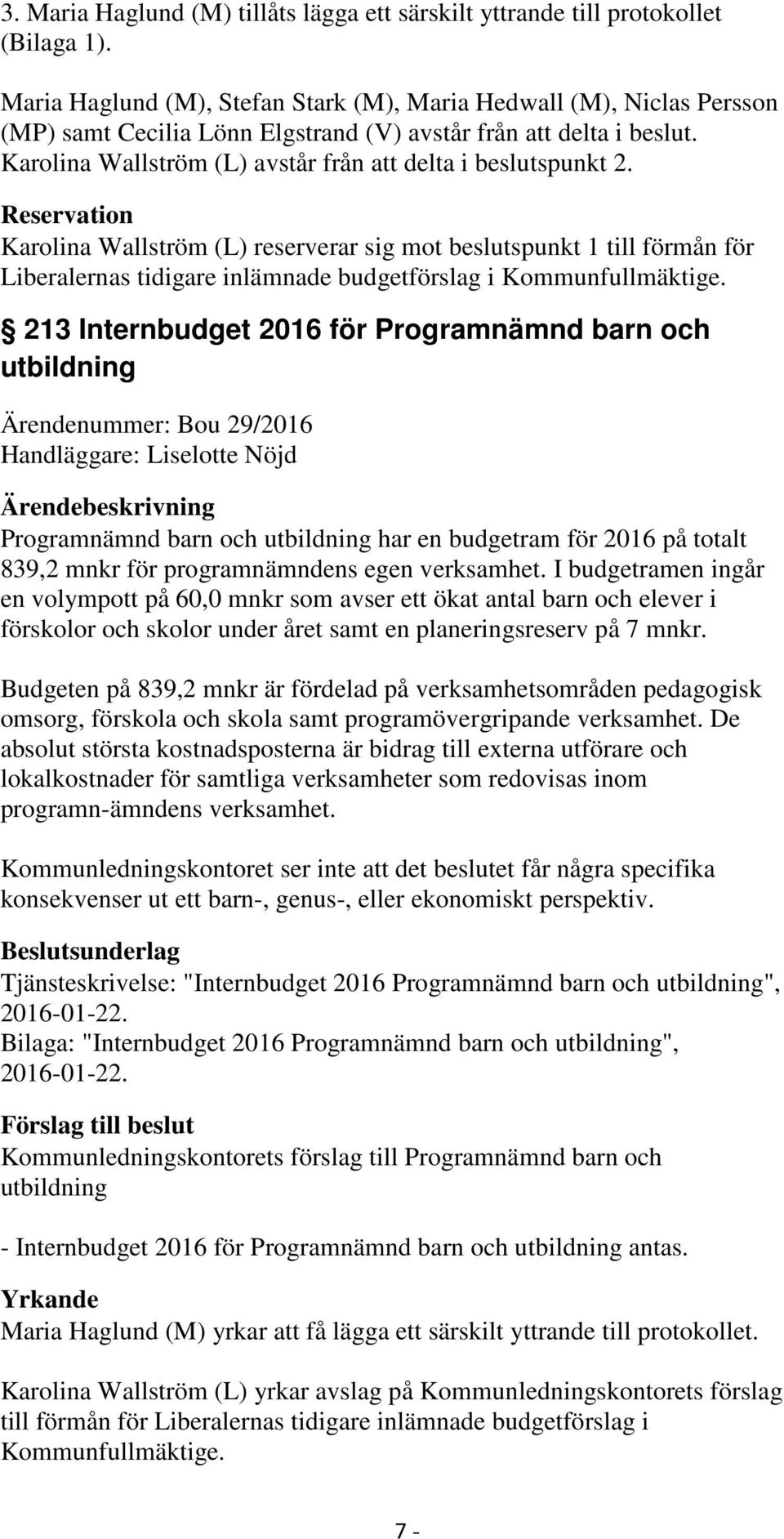 Karolina Wallström (L) avstår från att delta i beslutspunkt 2.