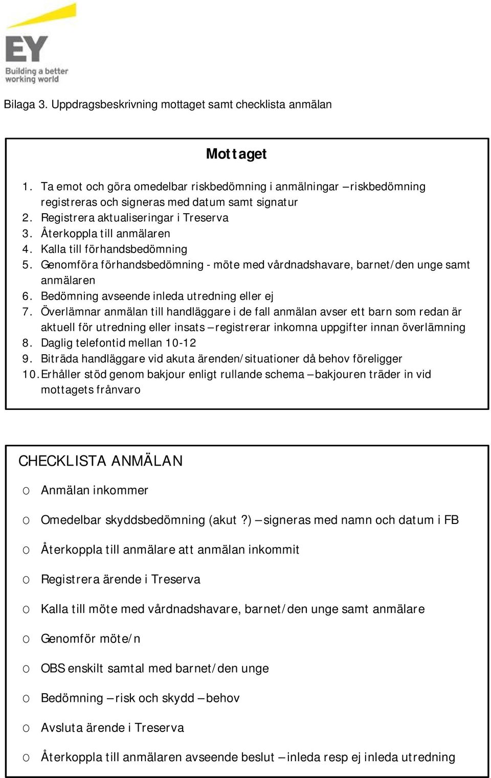 Bedömning avseende inleda tredning eller ej 7.