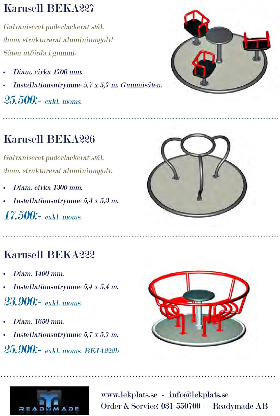 strukturerat aluminiumgolv. Diam. cirka 1300 mm. Installationsutrymme 5,3 x 5,3 m. 17.500:- exkl. moms. Karusell BEKA222 Diam.