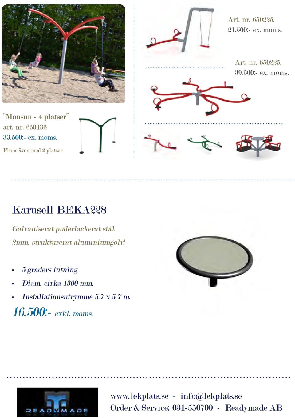 Finns även med 2 platser Karusell BEKA228 Galvaniserat puderlackerat stål. 2mm.