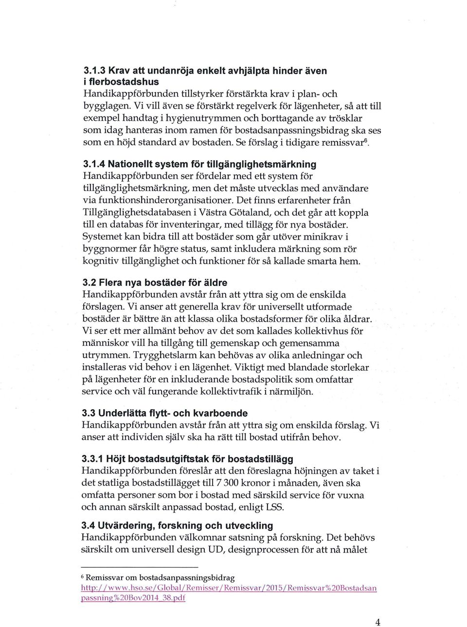 en höjd standard av bostaden. Se förslag i tidigare remissvare. 3.1.