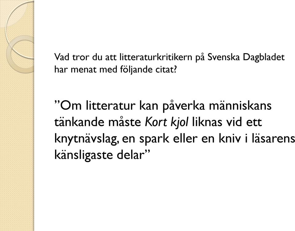 Om litteratur kan påverka människans tänkande måste Kort