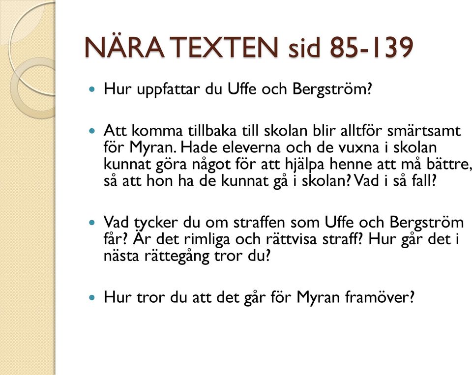 Hade eleverna och de vuxna i skolan kunnat göra något för att hjälpa henne att må bättre, så att hon ha de