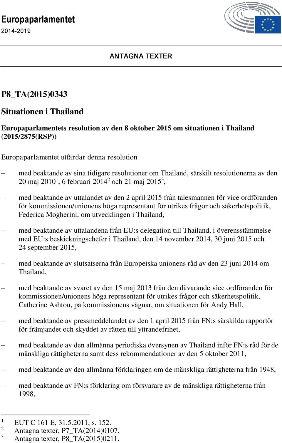 den 2 april 2015 från talesmannen för vice ordföranden för kommissionen/unionens höga representant för utrikes frågor och säkerhetspolitik, Federica Mogherini, om utvecklingen i Thailand, med