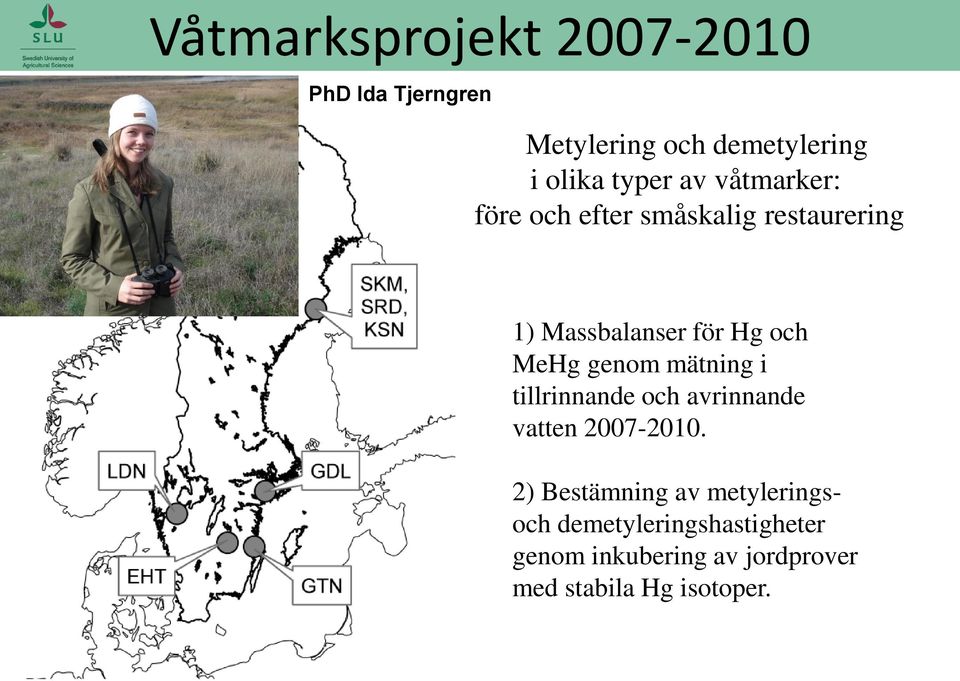 genom mätning i tillrinnande och avrinnande vatten 2007-2010.