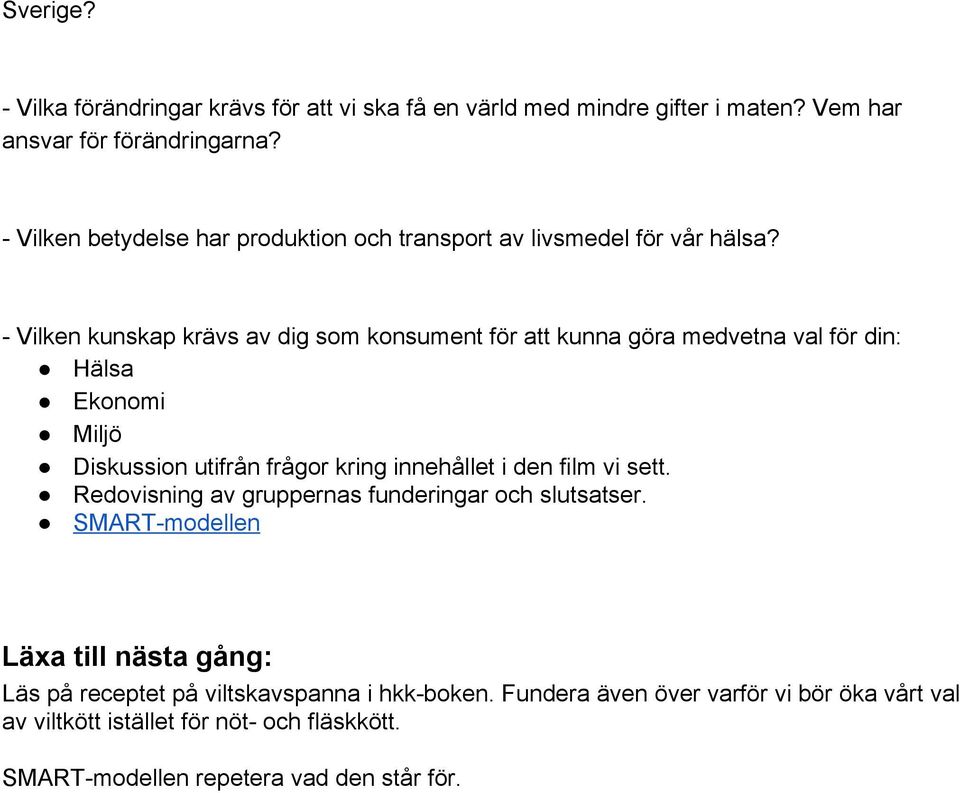 Vilken kunskap krävs av dig som konsument för att kunna göra medvetna val för din: Hälsa Ekonomi Miljö Diskussion utifrån frågor kring innehållet i den film