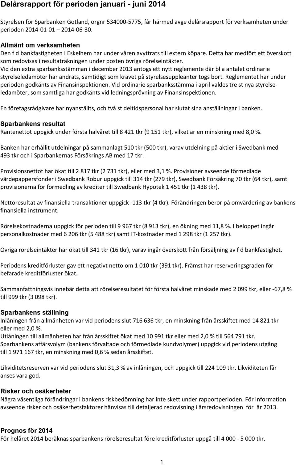 Detta har medfört ett överskott som redovisas i resultaträkningen under posten övriga rörelseintäkter.