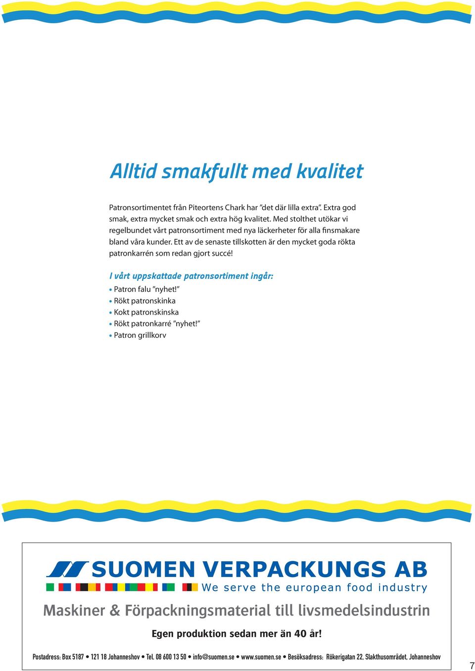 Ett av de senaste tillskotten är den mycket goda rökta patronkarrén som redan gjort succé! I vårt uppskattade patronsortiment ingår: Patron falu nyhet!