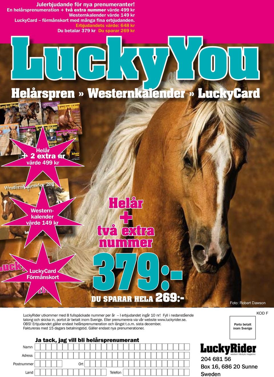 Erbjudandets värde: 648 kr Du betalar 379 kr Du sparar 269 kr LuckyYou Helårspren» Westernkalender» LuckyCard Tävling!