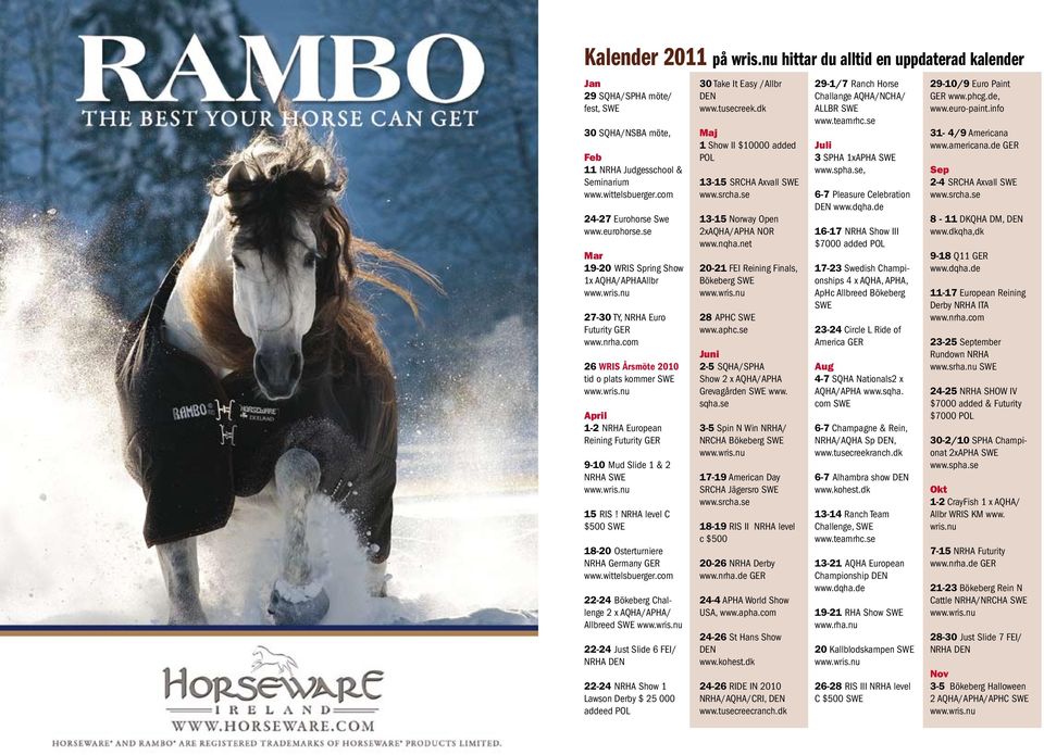 com 26 WRIS Årsmöte 2010 tid o plats kommer SWE April 1-2 NRHA European Reining Futurity GER 9-10 Mud Slide 1 & 2 NRHA SWE 15 RIS! NRHA level C $500 SWE 18-20 Osterturniere NRHA Germany GER www.