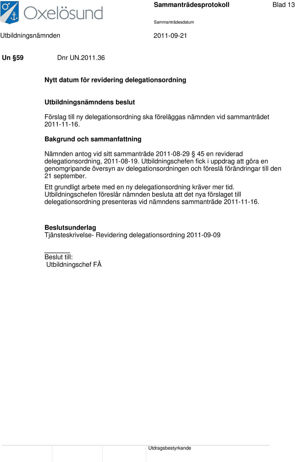 Nämnden antog vid sitt sammanträde 2011-08-29 45 en reviderad delegationsordning, 2011-08-19.