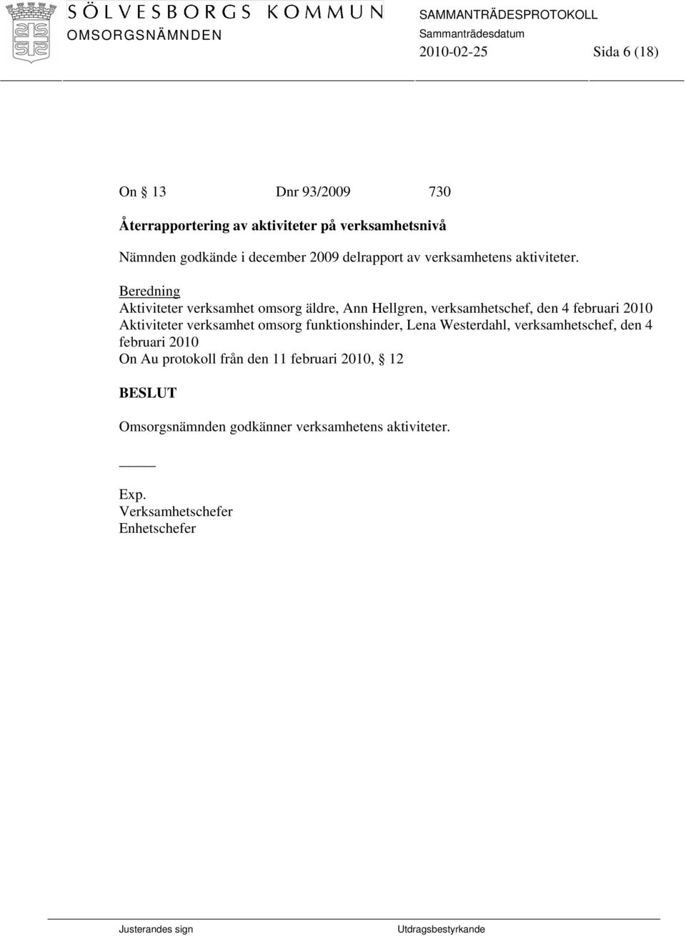 Aktiviteter verksamhet omsorg äldre, Ann Hellgren, verksamhetschef, den 4 februari 2010 Aktiviteter verksamhet omsorg