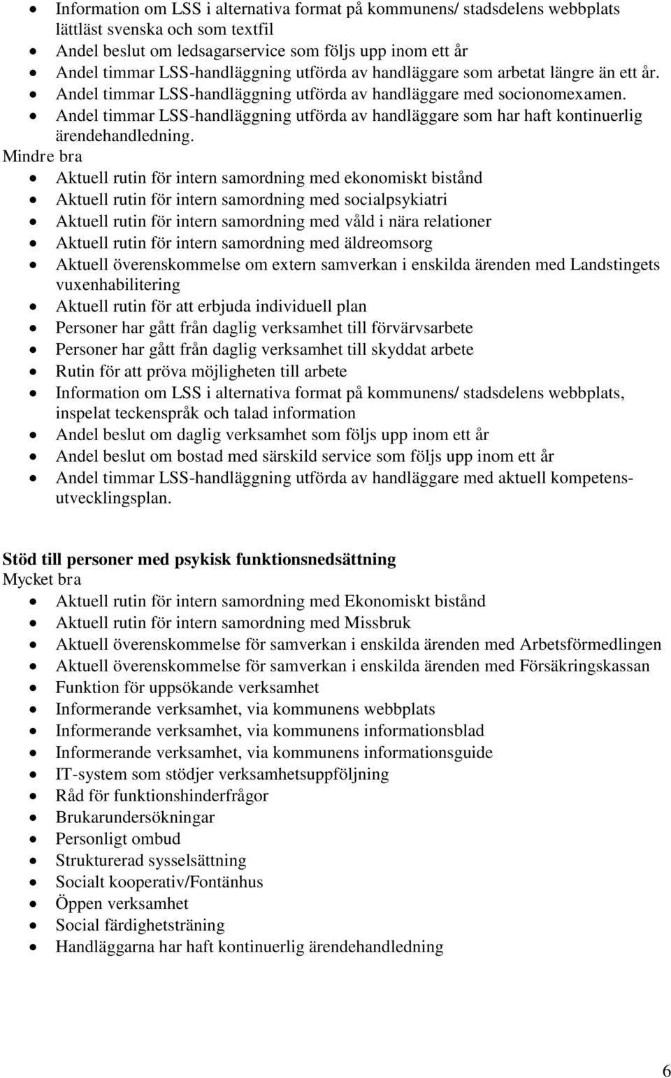Andel timmar LSS-handläggning utförda av handläggare som har haft kontinuerlig ärendehandledning.
