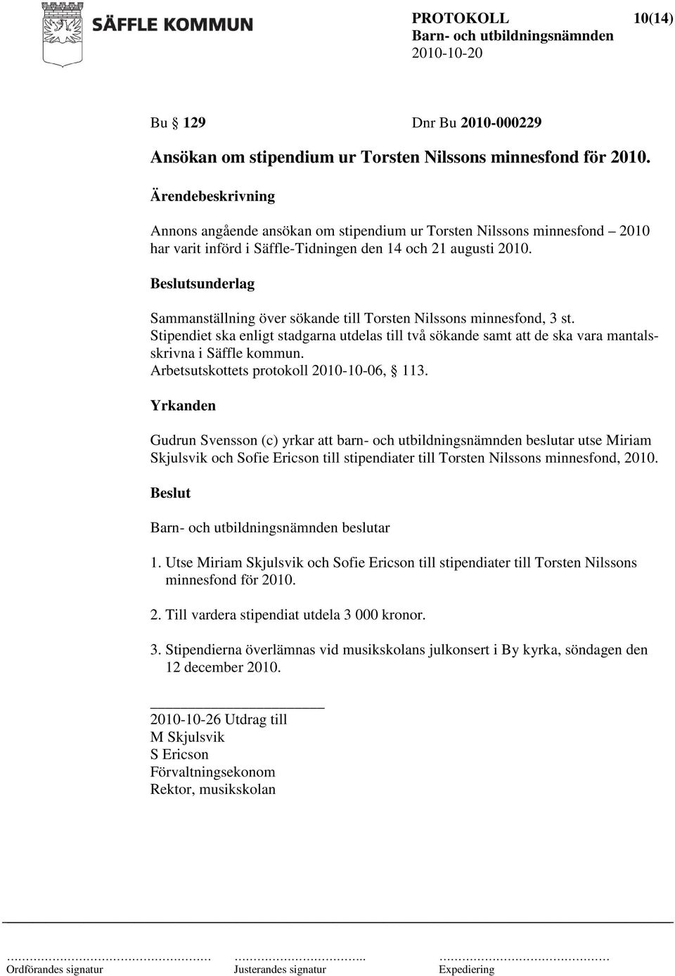 sunderlag Sammanställning över sökande till Torsten Nilssons minnesfond, 3 st. Stipendiet ska enligt stadgarna utdelas till två sökande samt att de ska vara mantalsskrivna i Säffle kommun.