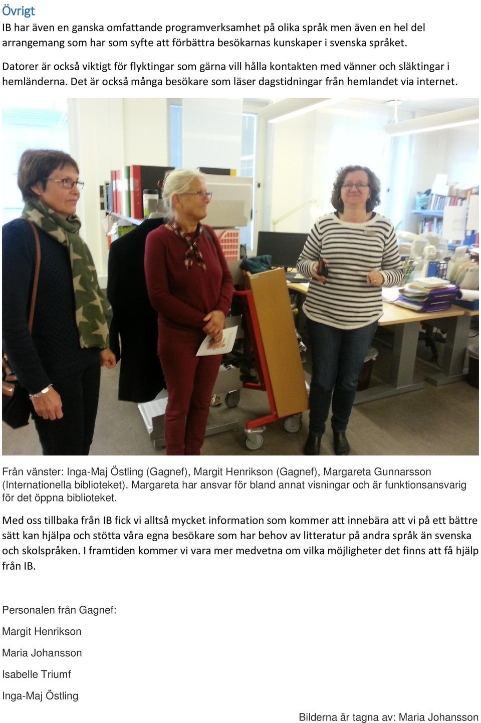 Från vänster: Inga-Maj Östling (Gagnef), Margit Henrikson (Gagnef), Margareta Gunnarsson (Internationella biblioteket).