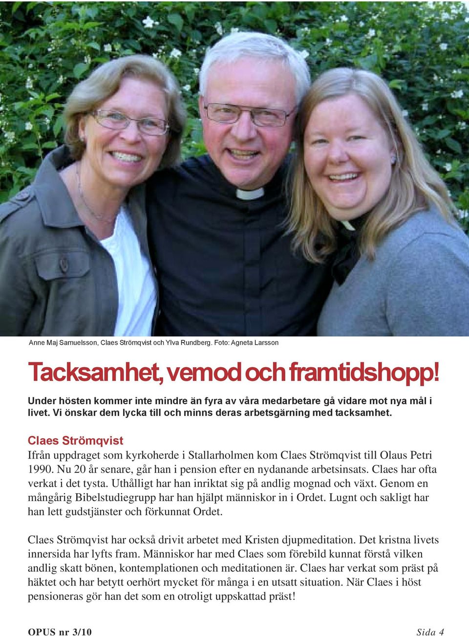 Claes Strömqvist Ifrån uppdraget som kyrkoherde i Stallarholmen kom Claes Strömqvist till Olaus Petri 1990. Nu 20 år senare, går han i pension efter en nydanande arbetsinsats.