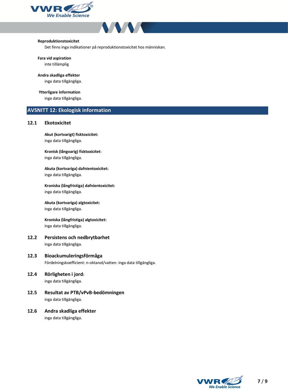 1 Ekotoxicitet Akut (kortvarigt) fisktoxicitet: Kronisk (långvarig) fisktoxicitet: Akuta (kortvariga) dafnientoxicitet: Kroniska (långfristiga)