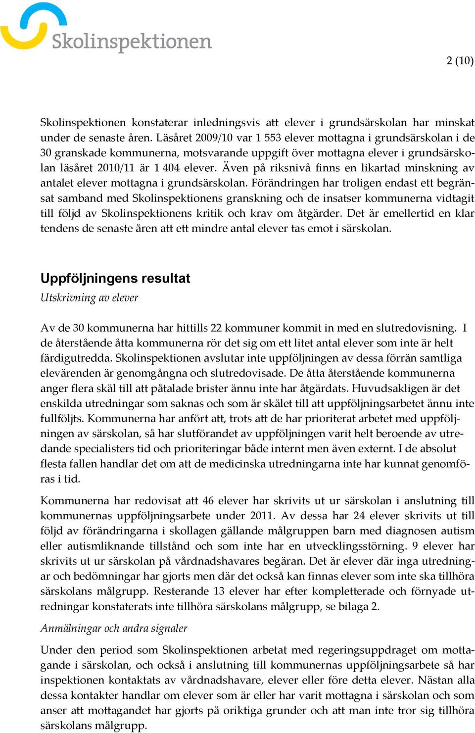 Även på riksnivå finns en likartad minskning av antalet elever mottagna i grundsärskolan.