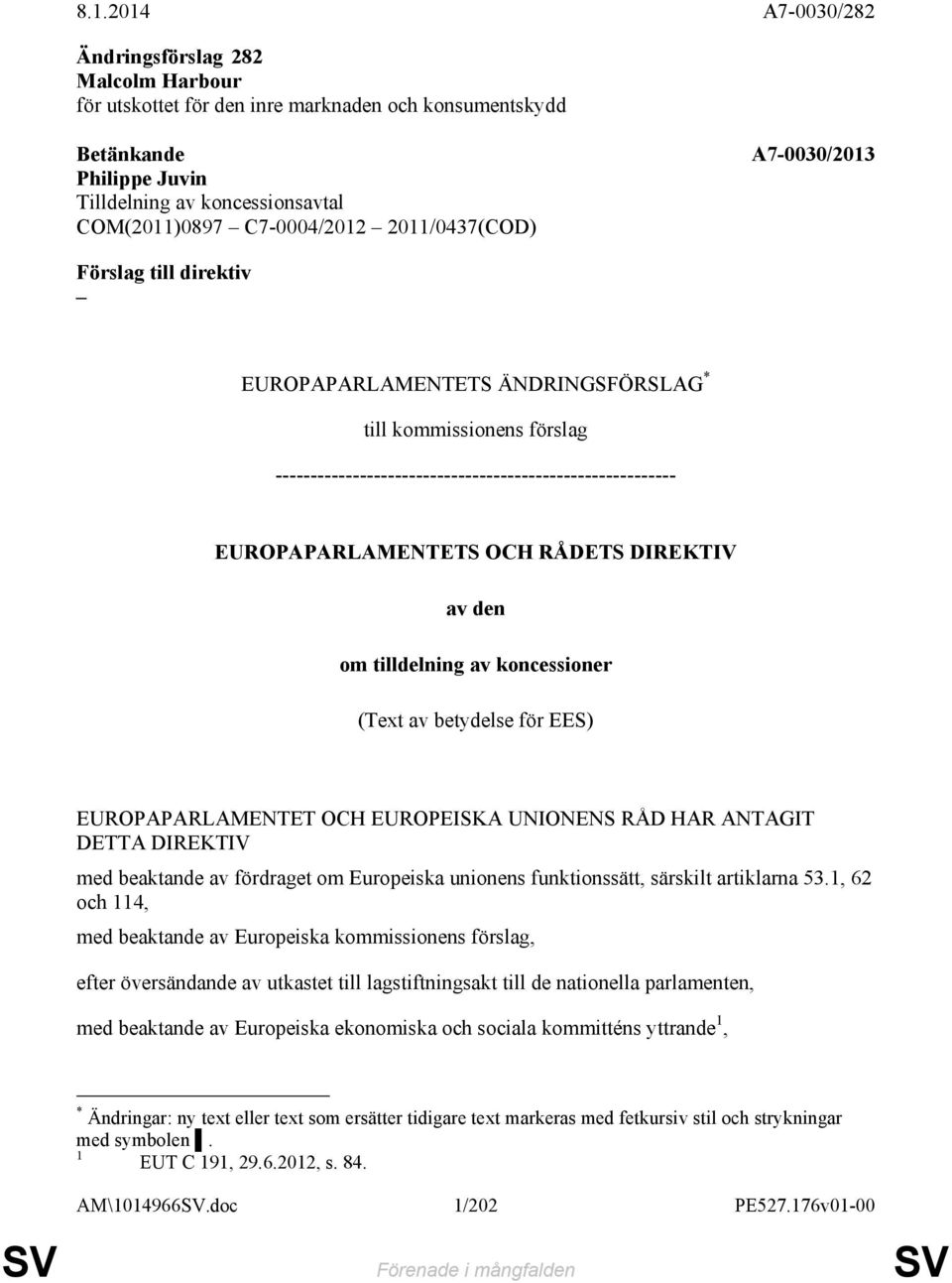 RÅDETS DIREKTIV av den om tilldelning av koncessioner (Text av betydelse för EES) EUROPAPARLAMENTET OCH EUROPEISKA UNIONENS RÅD HAR ANTAGIT DETTA DIREKTIV med beaktande av fördraget om Europeiska