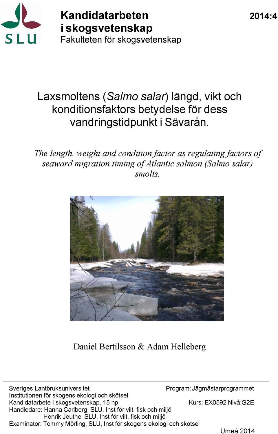 Daniel Bertilsson & Adam Helleberg Sveriges Lantbruksuniversitet Program: Jägmästarprogrammet Institutionen för skogens ekologi och skötsel Kandidatarbete i skogsvetenskap, 15