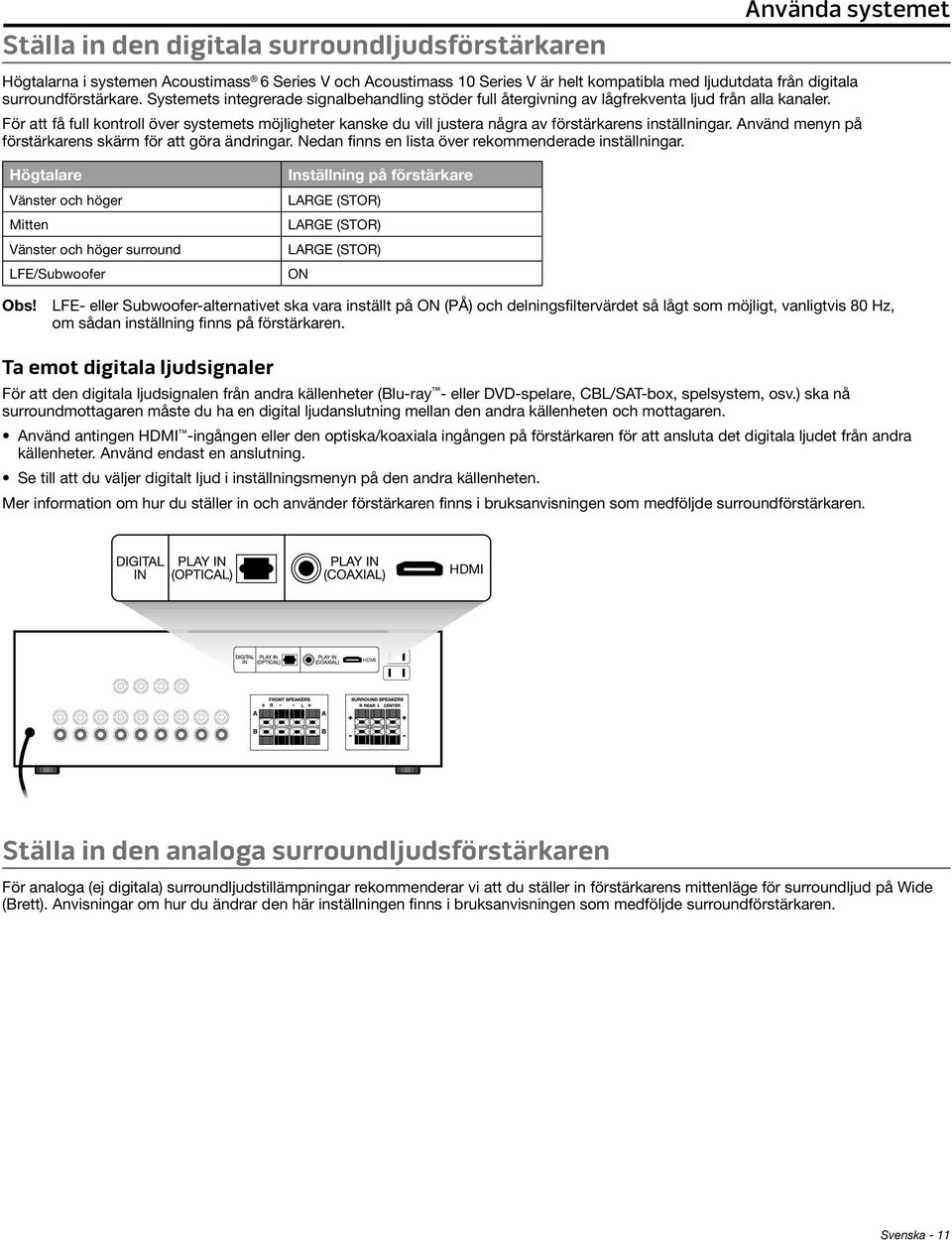 För att få full kontroll över systemets möjligheter kanske du vill justera några av förstärkarens inställningar. Använd menyn på förstärkarens skärm för att göra ändringar.